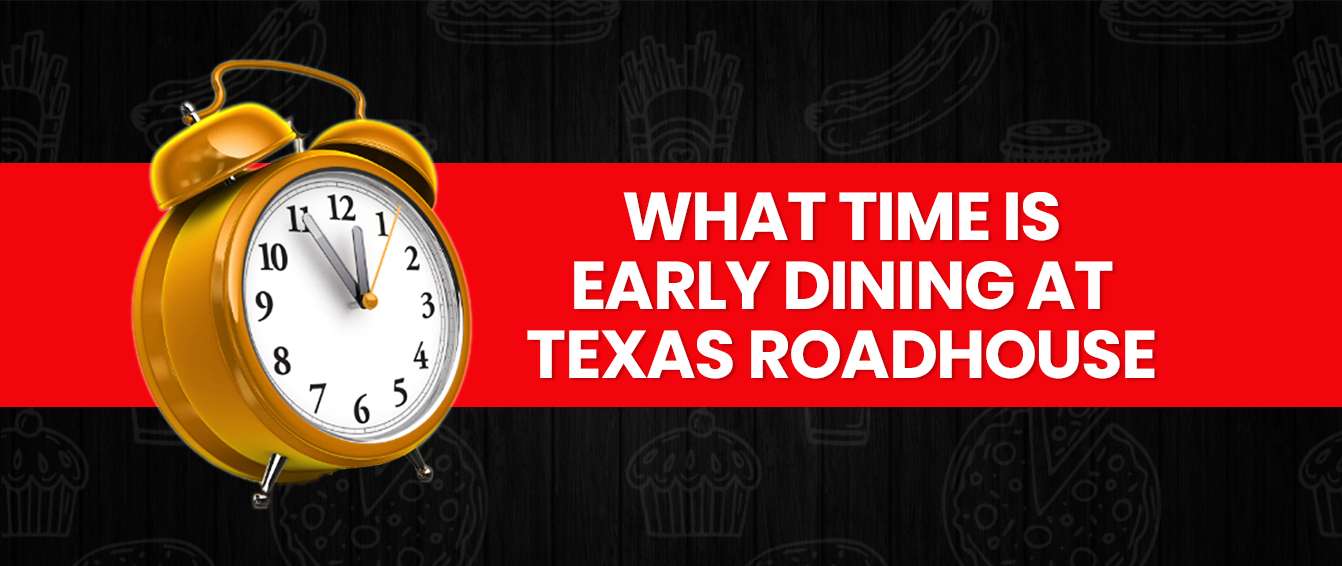 What time is early dining at Texas Roadhouse