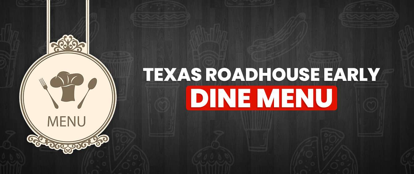 Texas Roadhouse early dine menu